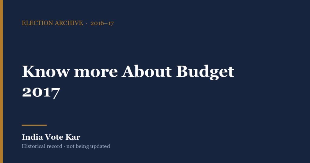 Know more About Budget 2017, India Vote Kar election archive