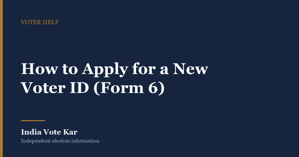 How to Apply for a New Voter ID (Form 6), India Vote Kar Voter Help guide