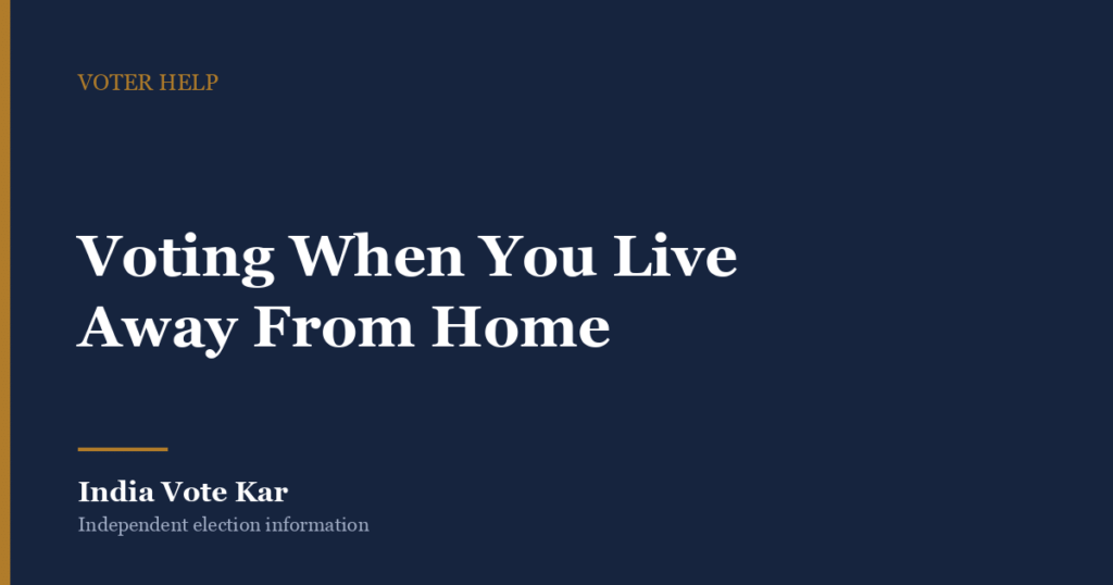 Voting When You Live Away From Home, India Vote Kar Voter Help guide