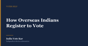 How Overseas Indians Register to Vote, India Vote Kar Voter Help guide