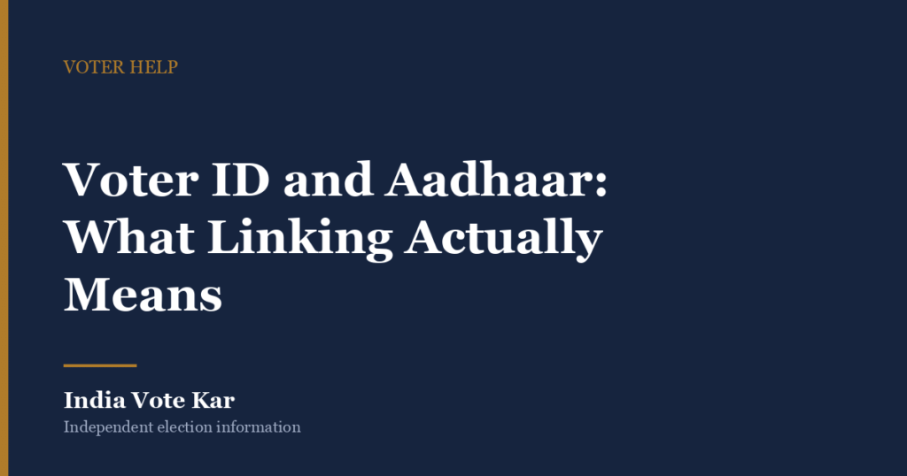 Voter ID and Aadhaar: What Linking Actually Means, India Vote Kar Voter Help guide